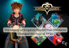 The Legacy of Kingdom Hearts: How the Game Changed the Face of RPGs
