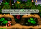 Donkey Kong Country: A Retro Classic That Redefined Platformers