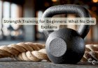 Strength Training for Beginners: What No One Explains