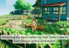 Mastering the Best Layout for High Yield Crops in Each Season in Starsand Island