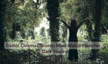 Gothic Cinema Classics: Must-Watch Films for Dark Souls