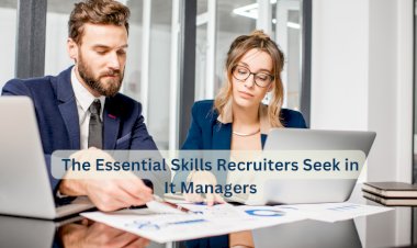 The Essential Skills Recruiters Seek in It Managers