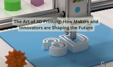 The Art of 3D Printing: How Makers and Innovators are Shaping the Future