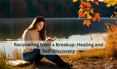 Recovering from a Breakup: Healing and Self-Discovery