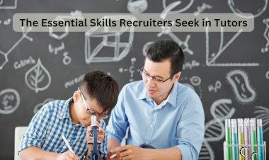 The Essential Skills Recruiters Seek in Tutors