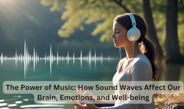 The Power of Music: How Sound Waves Affect Our Brain, Emotions, and Well-Being