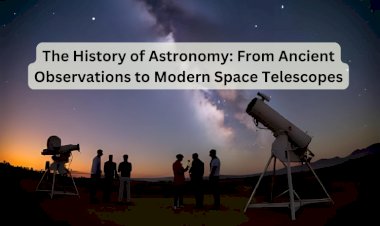 The History of Astronomy: From Ancient Observations to Modern Space Telescopes