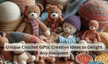 Unique Crochet Gifts: Creative Ideas to Delight Any Recipient