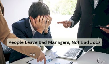 People Leave Bad Managers, Not Bad Jobs