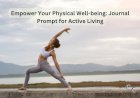 Empower Your Physical Well-being: Journal Prompt for Active Living
