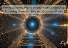 The Fascinating World of Quantum Computing: Exploring Quantum Bits and Quantum Gates