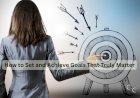 How to Set and Achieve Goals That Truly Matter