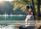 The Power of Music: How Sound Waves Affect Our Brain, Emotions, and Well-Being
