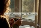 Finding Meaning in Everyday Moments