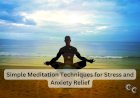 Simple Meditation Techniques for Stress and Anxiety Relief