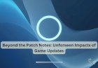Beyond the Patch Notes: Unforseen Impacts of Game Updates