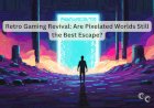 Retro Gaming Revival: Are Pixelated Worlds Still the Best Escape?