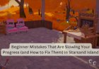 Beginner Mistakes That Are Slowing Your Progress (and How to Fix Them) in Starsand Island