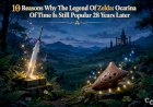 10 Reasons Why The Legend of Zelda: Ocarina of Time Is Still Popular 28 Years Later