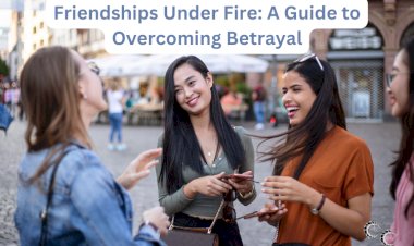 Friendships Under Fire: A Guide to Overcoming Betrayal