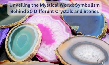 Unveiling the Mystical World: Symbolism Behind 30 Different Crystals and Stones