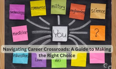 Navigating Career Crossroads: A Guide to Making the Right Choice