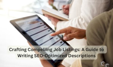 Crafting Compelling Job Listings: A Guide to Writing SEO-Optimized Descriptions