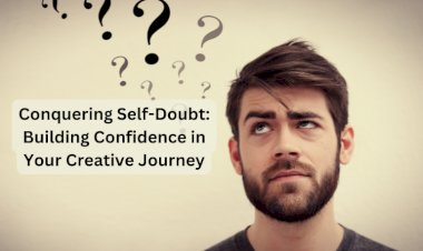 Conquering Self-Doubt: Building Confidence in Your Creative Journey