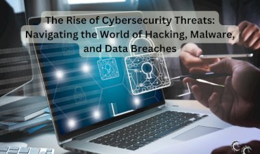 The Rise of Cybersecurity Threats: Navigating the World of Hacking, Malware, and Data Breaches