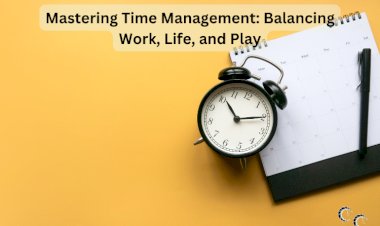 Mastering Time Management: Balancing Work, Life, and Play