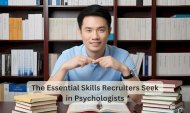 The Essential Skills Recruiters Seek in Psychologists