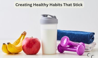 Creating Healthy Habits That Stick