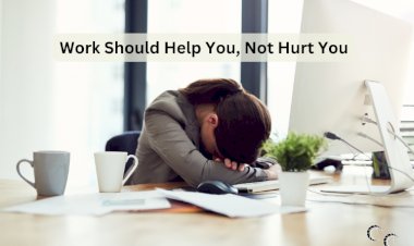 Work Should Help You, Not Hurt You