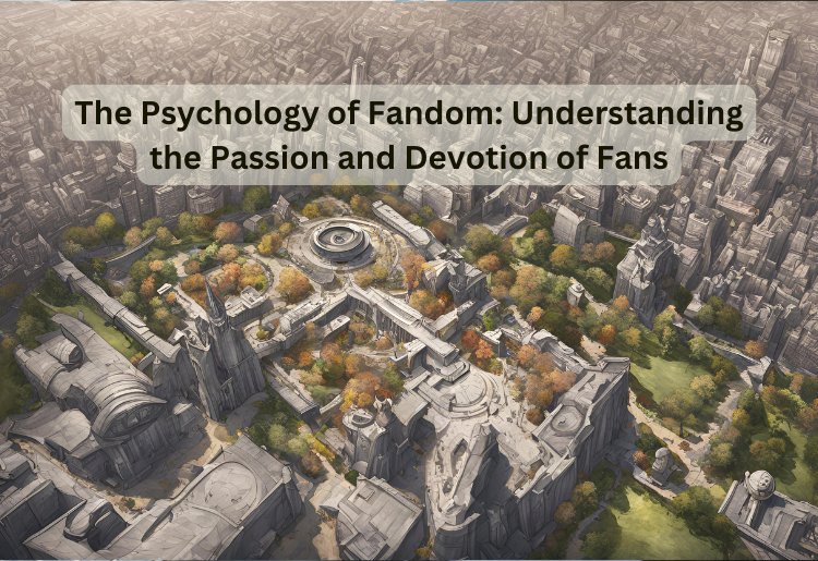 The Psychology of Fandom: Understanding the Passion and Devotion of Fans