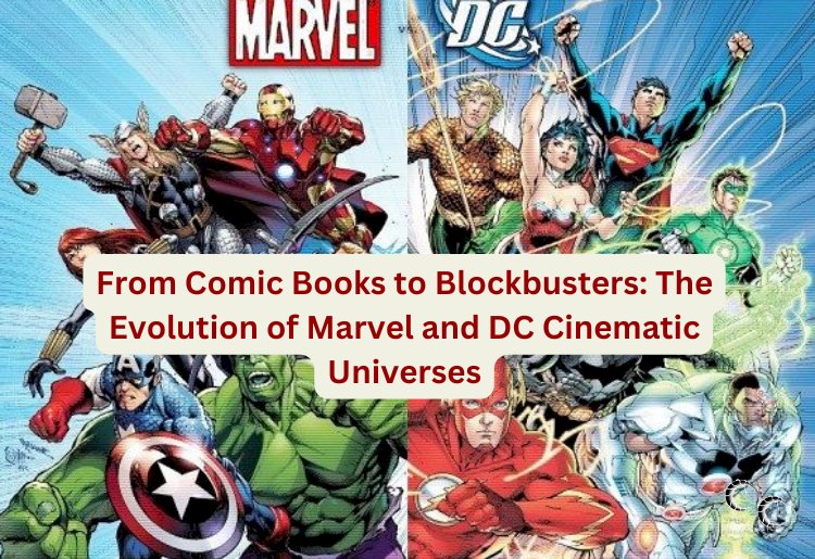 From Comic Books to Blockbusters: The Evolution of Marvel and DC Cinematic Universes