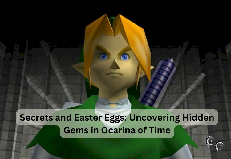 Secrets and Easter Eggs: Uncovering Hidden Gems in Ocarina of Time