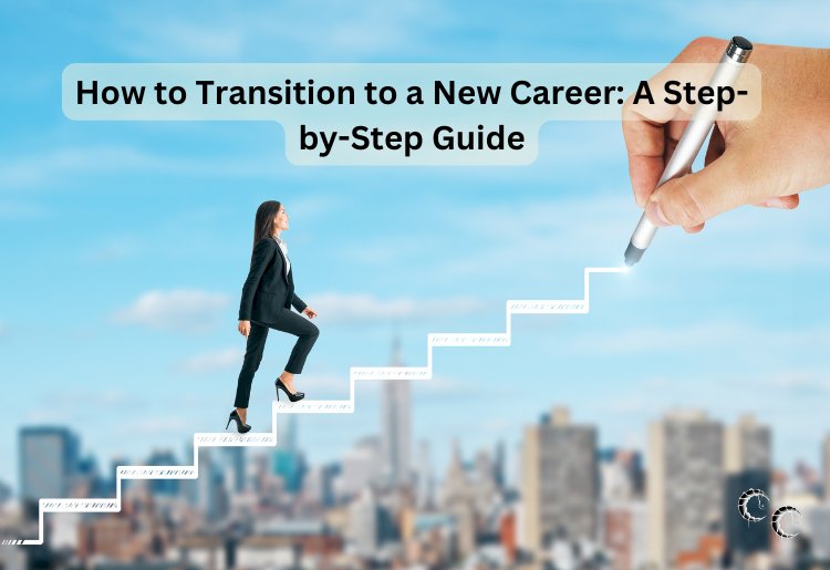 How to Transition to a New Career: A Step-by-Step Guide