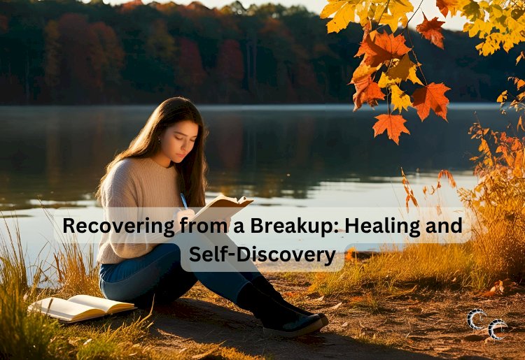 Recovering from a Breakup: Healing and Self-Discovery