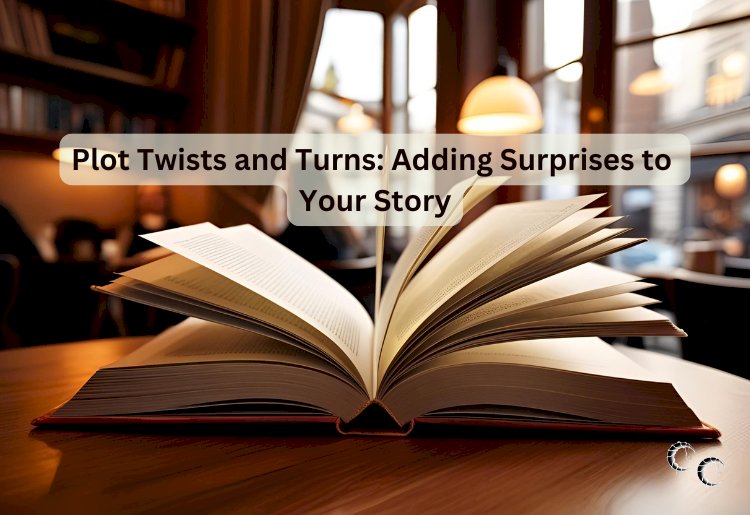 Plot Twists and Turns: Adding Surprises to Your Story