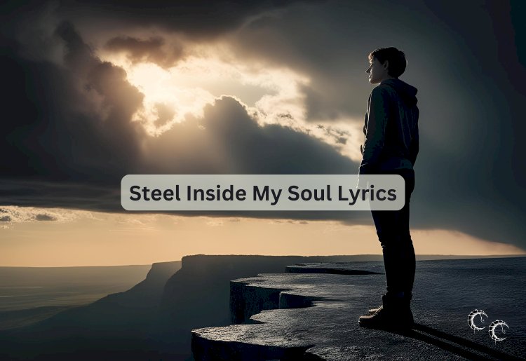 Steel Inside My Soul Lyrics