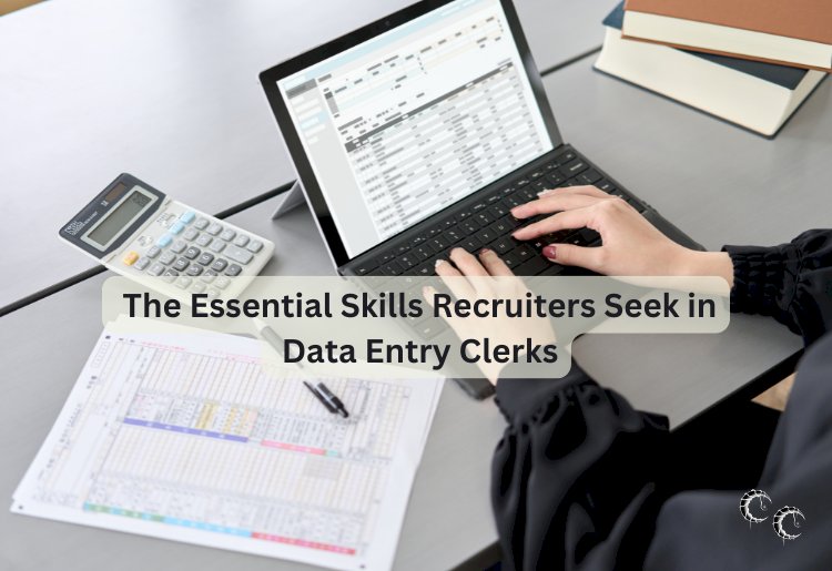 The Essential Skills Recruiters Seek in Data Entry Clerks