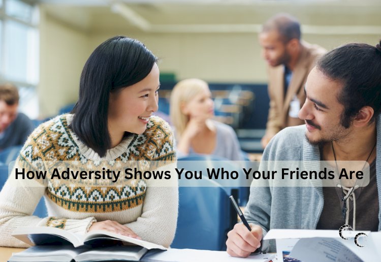 How Adversity Shows You Who Your Friends Are