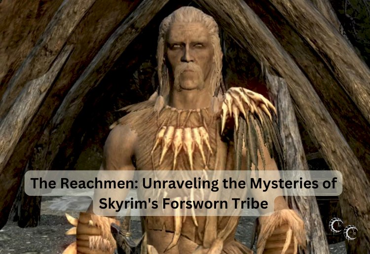 The Reachmen: Unraveling the Mysteries of Skyrim's Forsworn Tribe