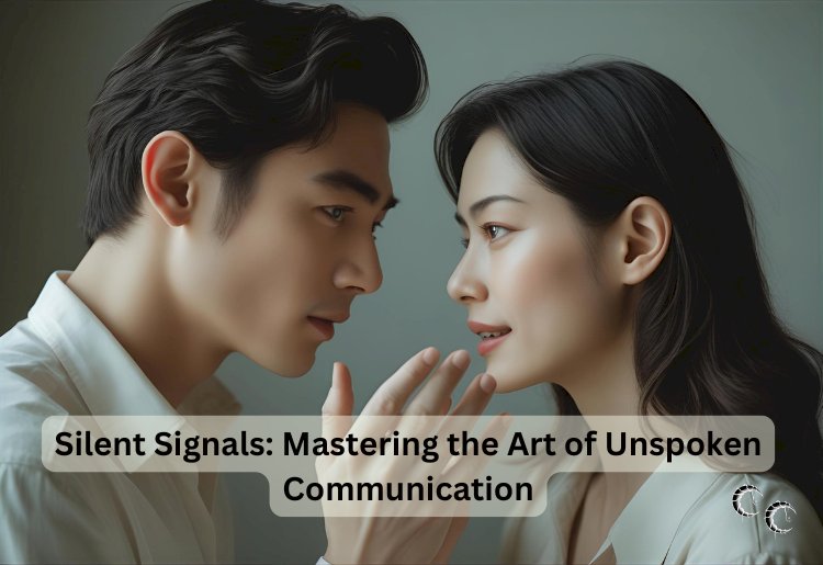 Silent Signals: Mastering the Art of Unspoken Communication
