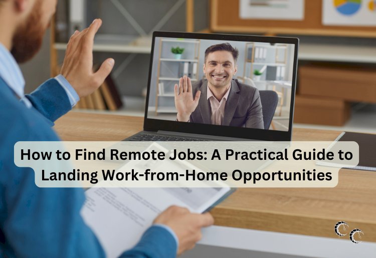 How to Find Remote Jobs: A Practical Guide to Landing Work-from-Home Opportunities