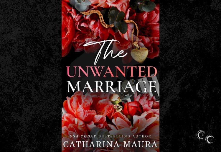 The Unwanted Marriage by Catharina Maura