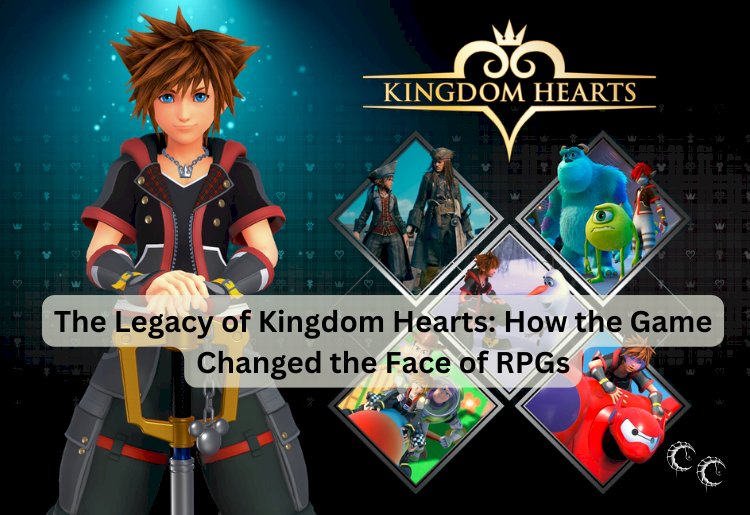 The Legacy of Kingdom Hearts: How the Game Changed the Face of RPGs