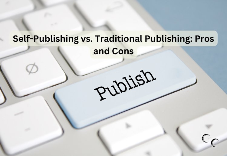 Self-Publishing vs. Traditional Publishing: Pros and Cons