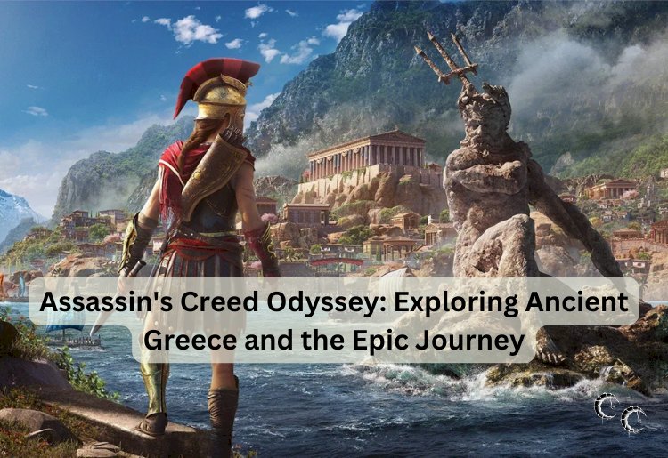 Assassin's Creed Odyssey: Exploring Ancient Greece and the Epic Journey