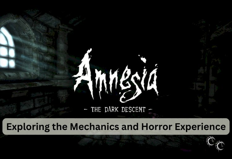 Amnesia: The Dark Descent – Exploring the Mechanics and Horror Experience